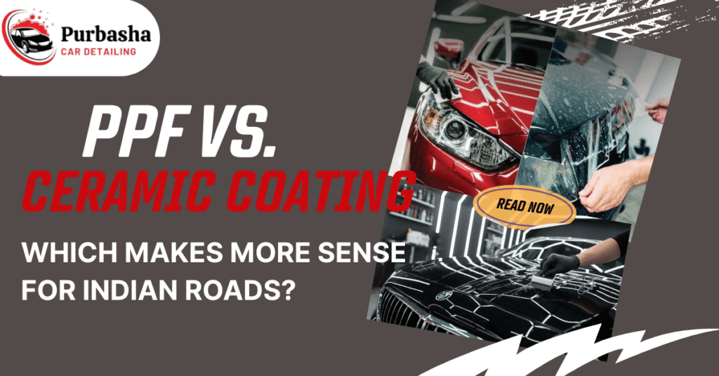 Ceramic coating vs PPF comparison guide for Indian roads by Purbasha Car Detailing - showing paint protection film and ceramic coating application on cars